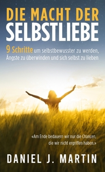 Hardcover Die macht der selbstliebe: 9 Schritte, um selbstbewusster zu werden, Ihre Ängste zu überwinden und zu lernen, sich selbst zu lieben [German] Book