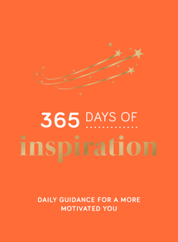 Hardcover 365 Days of Inspiration: Daily Guidance for a More Motivated You Book