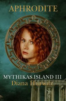 Mythikas Island Book Three: Aphrodite - Book #3 of the Mythikas Island