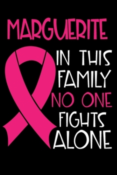 Paperback MARGUERITE In This Family No One Fights Alone: Personalized Name Notebook/Journal Gift For Women Fighting Breast Cancer. Cancer Survivor / Fighter Gif Book