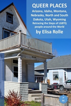 Paperback Queer Places: Mountain Time Zone (Arizona, Idaho, Montana, Nebraska, North Dakota, South Dakota, Utah, Wyoming): Retracing the steps Book