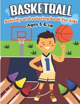 Paperback Basketball Activity and Coloring Book for kids Ages 5 and up: Fun for boys and girls, Preschool, Kindergarten Book