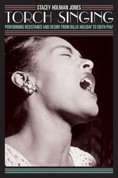 Paperback Torch Singing: Performing Resistance and Desire from Billie Holiday to Edith Piaf Book
