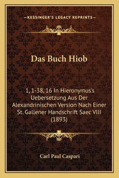 Paperback Das Buch Hiob: 1, 1-38, 16 In Hieronymus's Uebersetzung Aus Der Alexandrinischen Version Nach Einer St. Gallener Handschrift Saec VII [German] Book