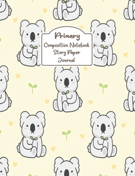 Primary Composition Notebook Story Paper Journal: Little Koala Bear Primary journal for kids | Primary Composition Notebook - Story Journal For Grades ... journal For Kids (Little Koala Bear series)