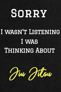 Sorry I wasn’t listening I was thinking about Jiu Jitsu . Funny /Lined Notebook/Journal Great Office School Writing Note Taking: Lined Notebook/ Journal 120 pages , Soft Cover , Matte finish