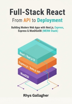 Full-Stack React: From API to Deployment— Building Modern Web Apps with Next.js and the MERN Stack