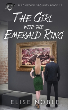 The Girl with the Emerald Ring: A Romantic Thriller (Blackwood Security) - Book #12 of the Blackwood Security