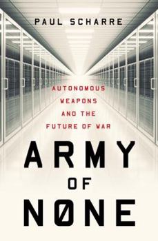 Hardcover Army of None: Autonomous Weapons and the Future of War Book