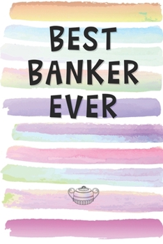 Best Banker Ever: Blank Lined Notebook Journal Gift for Financial Analyst, Stock Broker Friend, Coworker, Boss