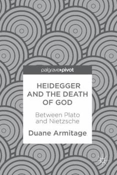 Hardcover Heidegger and the Death of God: Between Plato and Nietzsche Book