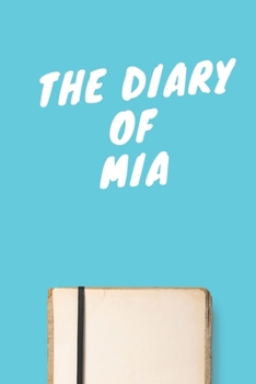 Paperback The Diary Of Mia A beautiful personalized: Lined Notebook / Journal Gift, 120 Pages, 6 x 9 inches, Personal Diary, Personalized Journal, Customized Jo Book