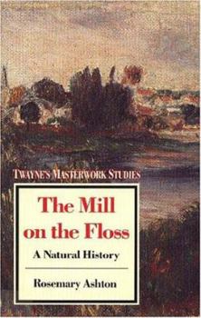 The Mill on the Floss: A Natural History - Book #54 of the Twayne's Masterwork Studies