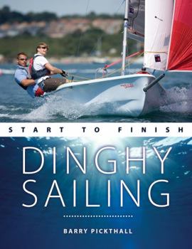 Paperback Dinghy Sailing Start to Finish: From Beginner to Advanced: The Perfect Guide to Improving Your Sailing Skills Book