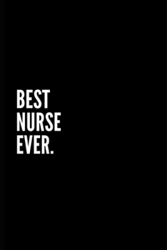 Paperback Best Nurse Ever: Nurse Journal - Notebook - Appreciation Gifts ... gifts (Appreciation Gifts for Nurses) Book