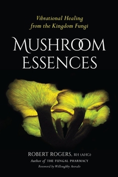Paperback Mushroom Essences: Vibrational Healing from the Kingdom Fungi Book