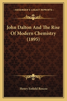 Paperback John Dalton And The Rise Of Modern Chemistry (1895) Book