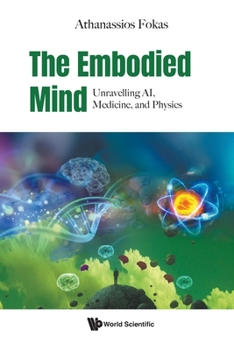 Paperback The Embodied Mind: Unravelling Ai, Medicine, and Physics Book