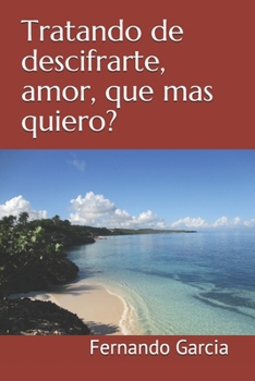 Paperback Tratando de descifrarte, amor, que mas quiero? [Spanish] Book