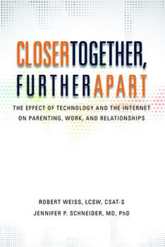 Paperback Closer Together, Further Apart: The Effect of Technology and the Internet on Parenting, Work, and Relationships Book