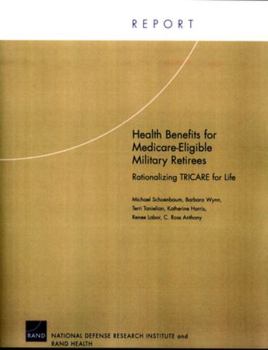 Paperback Health Benefits for Medicare-Eligible Military Retirees: Rationalizing TRICARE for Life Book