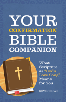 Paperback Your Confirmation Bible Companion: What Scripture as God's Love Song Means for You Book