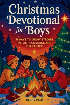 Christmas Devotional for Boys: 31 Days to Grow Strong in Faith, Courage, and Character