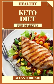 Paperback Healthy Keto Diet for Diabetes: Instructions to Oversee Type 2 Diabetes Through the Keto Diet In addition to Healthy, Delicious, and Simple Plans! Book
