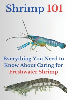 Shrimp 101: Everything You Need to Know About Caring for Freshwater Shrimp