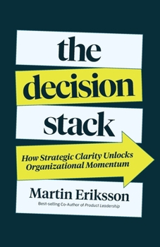 Paperback The Decision Stack: How Strategic Clarity Unlocks Organizational Momentum Book