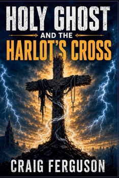 Holy Ghost And The Harlot's Cross