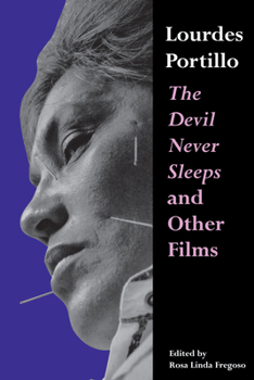 Paperback Lourdes Portillo: The Devil Never Sleeps and Other Films Book