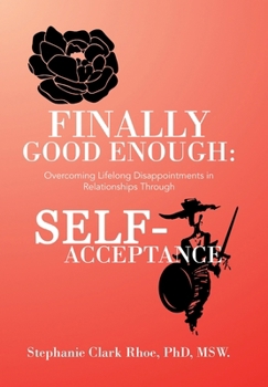 Hardcover Finally Good Enough: Overcoming Lifelong Disappointments in Relationships Through Self-Acceptance Book