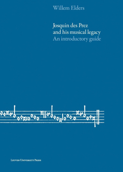 Paperback Josquin Des Prez and His Musical Legacy: An Introductory Guide Book