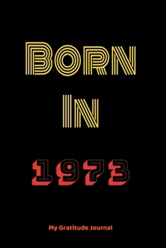 Paperback Born In 1973: Born In 1973 Gratitude journal: Lined journal and notebook/ Birthday Gift For every one, Lined Notebook / Journal Gift Book