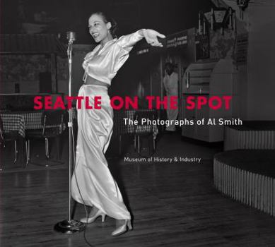 Hardcover Seattle on the Spot: The Photographs of Al Smith Book
