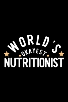 World's Okayest Nutritionist: Nice Notebook for Nutritionist | Funny Christmas Gift Idea for Nutritionist | Nutritionist Journal | 100 pages 6x9 inches
