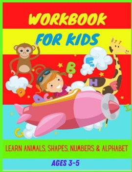 Paperback Workbook: Ages 3-5: Learn Animals, Shapes, Numbers, Alphabet, Tracing & Improve Hand Writing Book