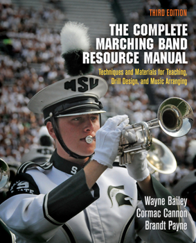 Paperback The Complete Marching Band Resource Manual: Techniques and Materials for Teaching, Drill Design, and Music Arranging Book