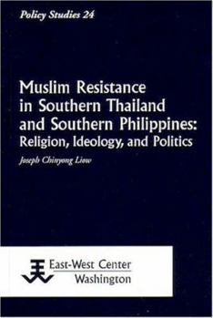Muslim Resistance in Southern Thailand and Southern Philippines: Religion, Ideology, and Politics