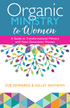 Paperback Organic Ministry to Women: A Guide to Transformational Ministry with Next-Generation Women Book