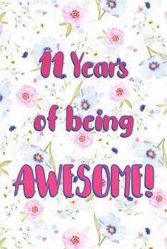 11 Years Of Being Awesome: Lined Journal / Notebook - Cute and Funny 11 yr Old Gift, Fun And Practical Alternative to a Card - 11th Birthday Gifts For Women