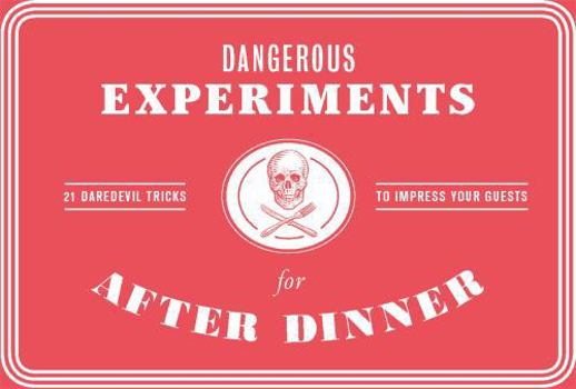 Board Game Dangerous Experiments for After Dinner: 21 Daredevil Tricks to Impress Your Guests Book
