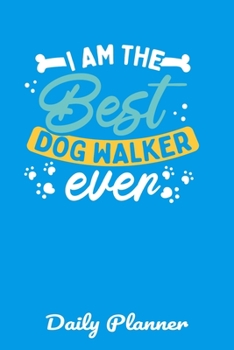 Paperback I Am The Best Dog Walker Ever Daily Planner: This handy sized daily planner just right for you to stay organized. Makes a great gift. Book