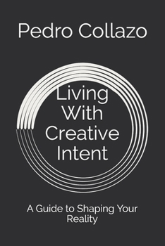 Paperback Living With Creative Intent: A Guide to Shaping Your Reality Book