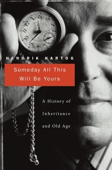 Hardcover Someday All This Will Be Yours: A History of Inheritance and Old Age Book