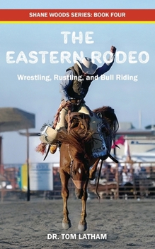 The Eastern Rodeo : Wrestling, Rustling, and Bull Riding