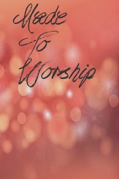 Paperback Made To Worship: Prayer Journal For Christian women, men and devotees all over! Book