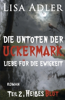 Paperback Die Untoten der Uckermark. Liebe für die Ewigkeit - Teil 2: Heißes Blut [German] Book