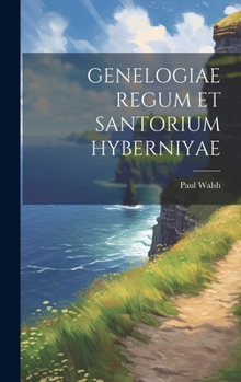 Hardcover Genelogiae Regum Et Santorium Hyberniyae [Latin] Book